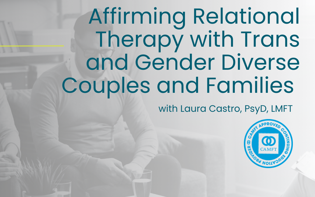 Affirming Relational Therapy with Trans and Gender Diverse Couples and Families: Attachment, Systemic Dynamics, and Clinical Considerations